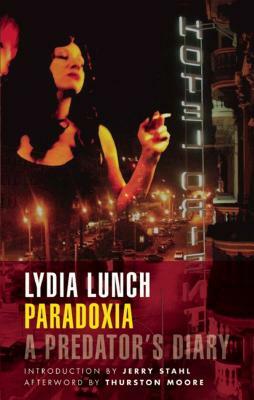 Paradoxia: A Predator's Diary by Lydia Lunch