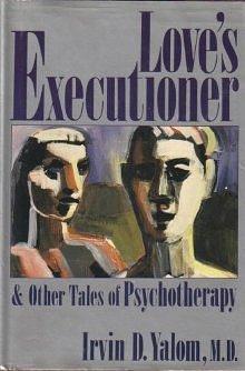 Love's Executioner And Other Tales of Psychotherapy by Irvin D. Yalom, Irvin D. Yalom