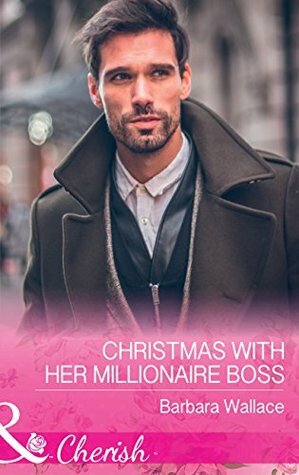 Christmas With Her Millionaire Boss (The Men Who Make Christmas #1) / Cowboy Family Christmas (Rocking Chair Rodeo #3) by Barbara Wallace