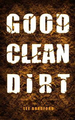 Good, Clean Dirt by Lee Bradford