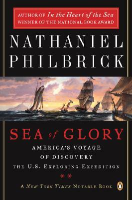 Sea of Glory: America's Voyage of Discovery, the U.S. Exploring Expedition, 1838-1842 by Nathaniel Philbrick