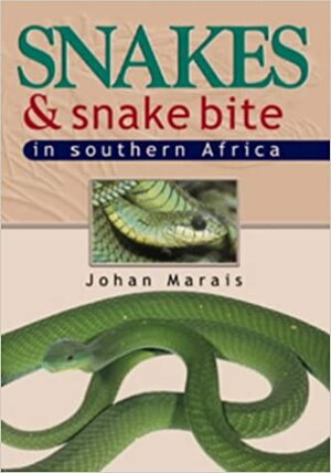 Snakes And Snake Bite In Southern Africa by Johan Marais