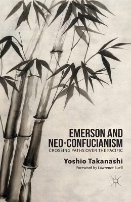 Emerson and Neo-Confucianism: Crossing Paths Over the Pacific by Yoshio Takanashi