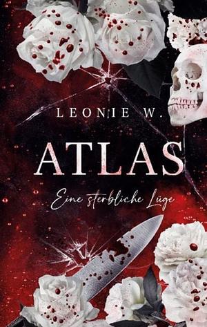 Atlas - Eine sterbliche Lüge by Leonie W.