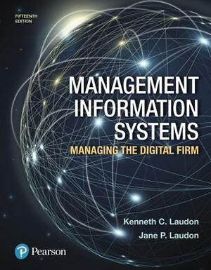 Management Information Systems: Managing the Digital Firm by Kenneth Laudon, Jane Laudon