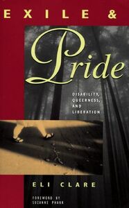 Exile and Pride: Disability, Queerness, and Liberation by Eli Clare, Suzanne Pharr