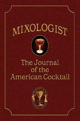 Mixologist: The Journal of the American Cocktail, Volume 1 by Robert Hess, Jared McDaniel Brown