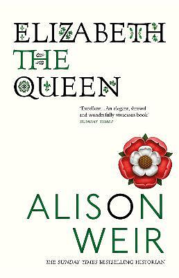 Elizabeth, the Queen by Alison Weir