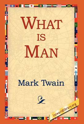 What Is Man? by Mark Twain