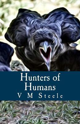 Hunters of Humans by V. M. Steele, Violet Mary Firth