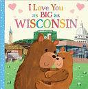 I Love You as Big as Wisconsin by Rose Rossner