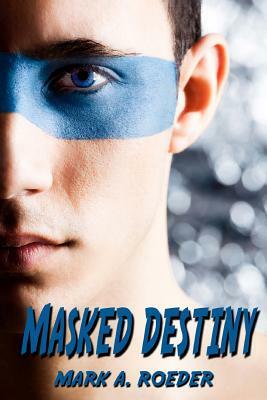 Masked Destiny by Mark A. Roeder