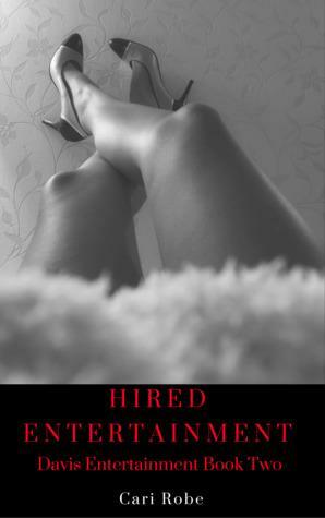 Hired Entertainment: Davis Entertainment Book Two by Cari Robe