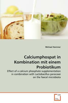 Calciumphospat in Kombination Mit Einem Probiotikum by Michael Hammer