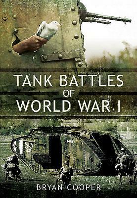 Tank Battles of World War I by Bryan Cooper