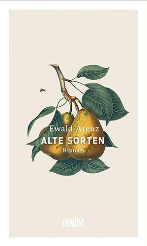Alte Sorten: Roman by Ewald Arenz