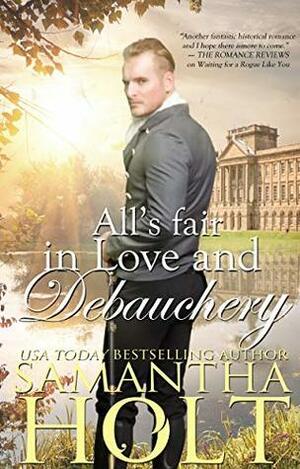All's Fair in Love and Debauchery by Samantha Holt