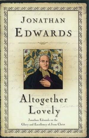 Altogether Lovely by Jonathan Edwards