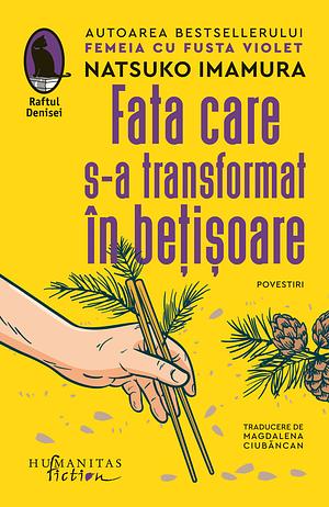 Fata care s-a transformat în bețișoare by Natsuko Imamura