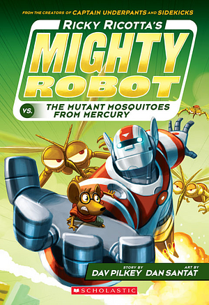 Ricky Ricotta's Mighty Robot vs. the Mutant Mosquitoes from Mercury by Dav Pilkey