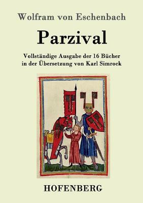 Parzival: Vollständige Ausgabe der 16 Bücher in der Übersetzung von Karl Simrock by Wolfram von Eschenbach