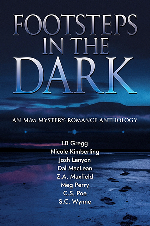Footsteps in the Dark: An M/M Mystery Romance Anthology by Meg Perry, Z.A. Maxfield, C.S. Poe, L.B. Gregg, Nicole Kimberling, S.C. Wynne, Dal Maclean, Josh Lanyon