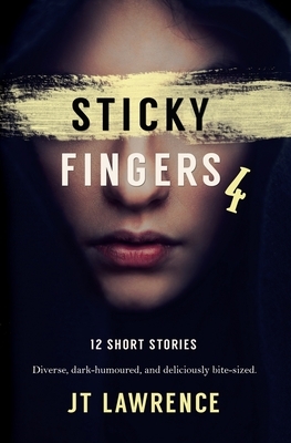 Sticky Fingers 4: A Dozen Deliciously Twisted Short Stories by Jt Lawrence