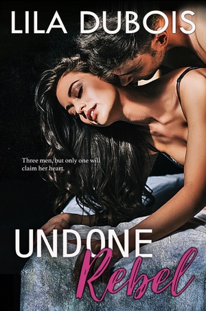 Undone Rebel by Lila Dubois