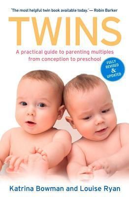 Twins: A Practical Guide to Parenting Multiples from Conception to Preschool by Louise Ryan, Katrina Bowman