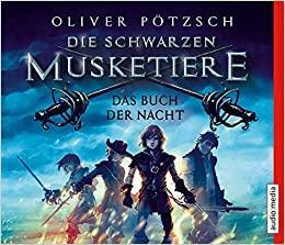 Die schwarzen Musketiere 01 - Das Buch der Nacht by Oliver Pötzsch