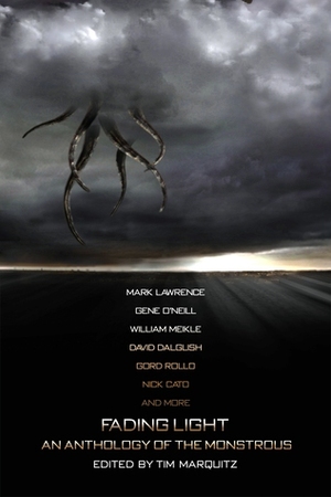 Fading Light: An Anthology of the Monstrous by Stephen McQuiggan, Georgina Kamsika, Henry P. Gravelle, Edward M. Erdelac, Malon Edwards, D.L. Seymour, Lee Mather, Jake Elliot, Gary W. Olson, Wayne Ligon, Tom Olbert, Carl Barker, T.S.P. Sweeney, Timothy Baker, Tim Marquitz, Gene O'Neill, Gord Rollo, David Dalglish, Adam Millard, Ryan Lawler, Stacey Turner, Nick Cato, William Meikle, Gef Fox, Mark Lawrence, Dorian Dawes