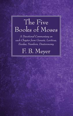 The Five Books of Moses by F. B. Meyer