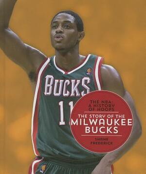 The Story of the Milwaukee Bucks by Shane Frederick