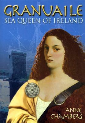 Granuaile: Sea Queen of Ireland by Anne Chambers