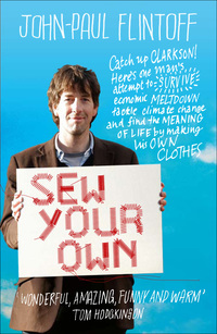 Sew Your Own: Man Finds Happiness and Meaning of Life - Making Clothes by John-Paul Flintoff