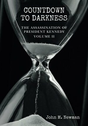 Countdown to Darkness: The Assassination of President Kennedy Volume II by John M. Newman