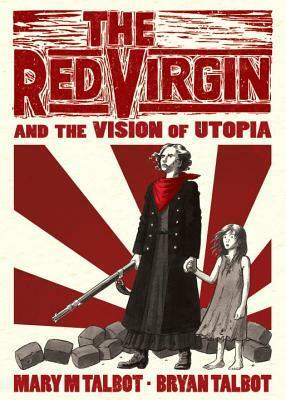 The Red Virgin and the Vision of Utopia by Mary M. Talbot, Bryan Talbot