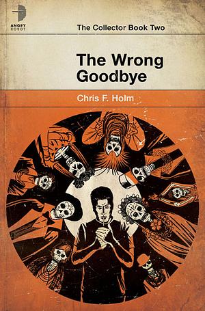 The Wrong Goodbye by Chris Holm, Chris F. Holm