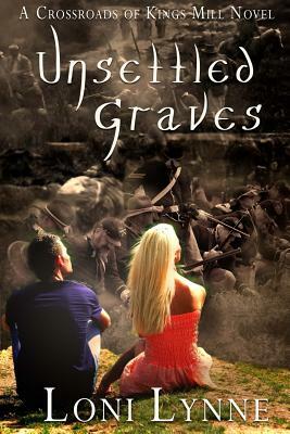 Unsettled Graves: A Crossroads of Kings Mill Novel by Loni Lynne