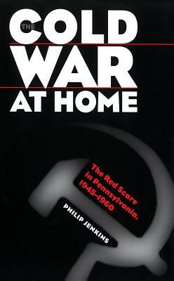 Cold War at Home by Philip Jenkins