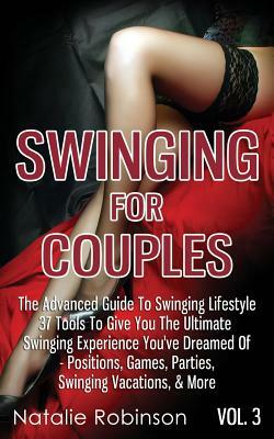 Swinging For Couples Vol. 3: The Advanced Guide To Swinging Lifestyle by Natalie Robinson