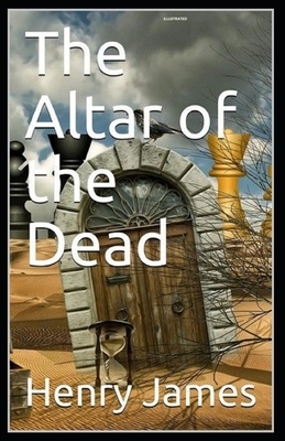 The Altar of the Dead Illustrated by Henry James