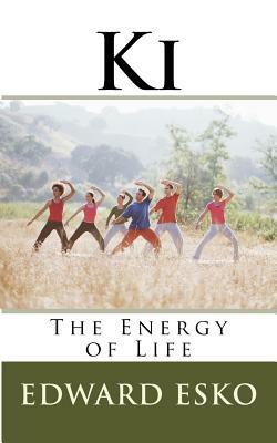 Ki: The Energy of Life by Edward Esko