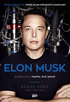 Elon Musk Biografia tworcy PayPala Tesli SpaceX by Ali Atav, Ashlee Vance