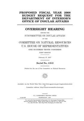 Proposed fiscal year 2008 budget request for the Department of Interior's Office of Insular Affairs by United St Congress, United States House of Representatives, Committee on Natural Resources (house)