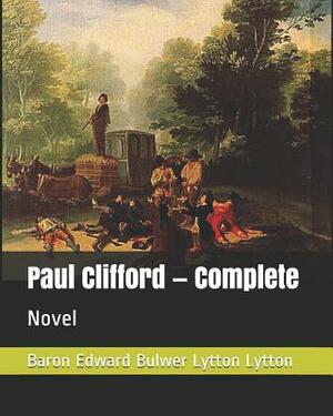 Paul Clifford - Complete: Novel by Baron Edward Bulwer Lytton Lytton