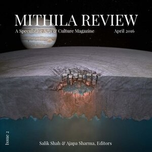 Mithila Review Issue 2 by Priya Sarukkai Chabria, Mark Bould, Britney Schmidt, Arkady Martine, Ajapa Sharma, Bharat Iyer, Ser-Young Chu, Dead Pixel Fx, Rabi Thapa, Ian McDonald, Jayant Vishnu Narlikar, Kij Johnson, Arjun Rajendran, Indra Das, Vajra Chandrasekera, Salik Shah