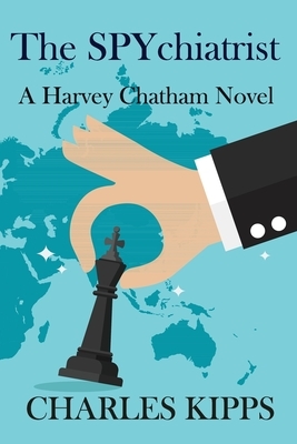 The Spychiatrist: A Harvey Chatham Novel by Charles Kipps