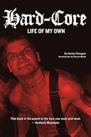 Harley Flanagan: A Hardcore Life of My Own by Harley Flanagan