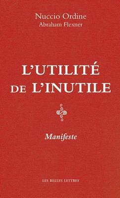 L'Utilite de l'Inutile: Manifeste. Suivi d'Un Essai d'Abraham Flexner by Nuccio Ordine